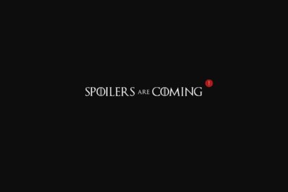 spoilers are coming