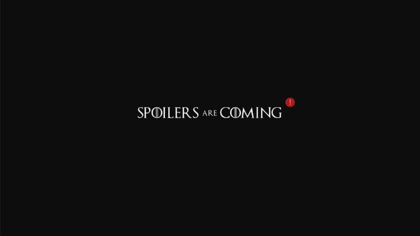 spoilers are coming